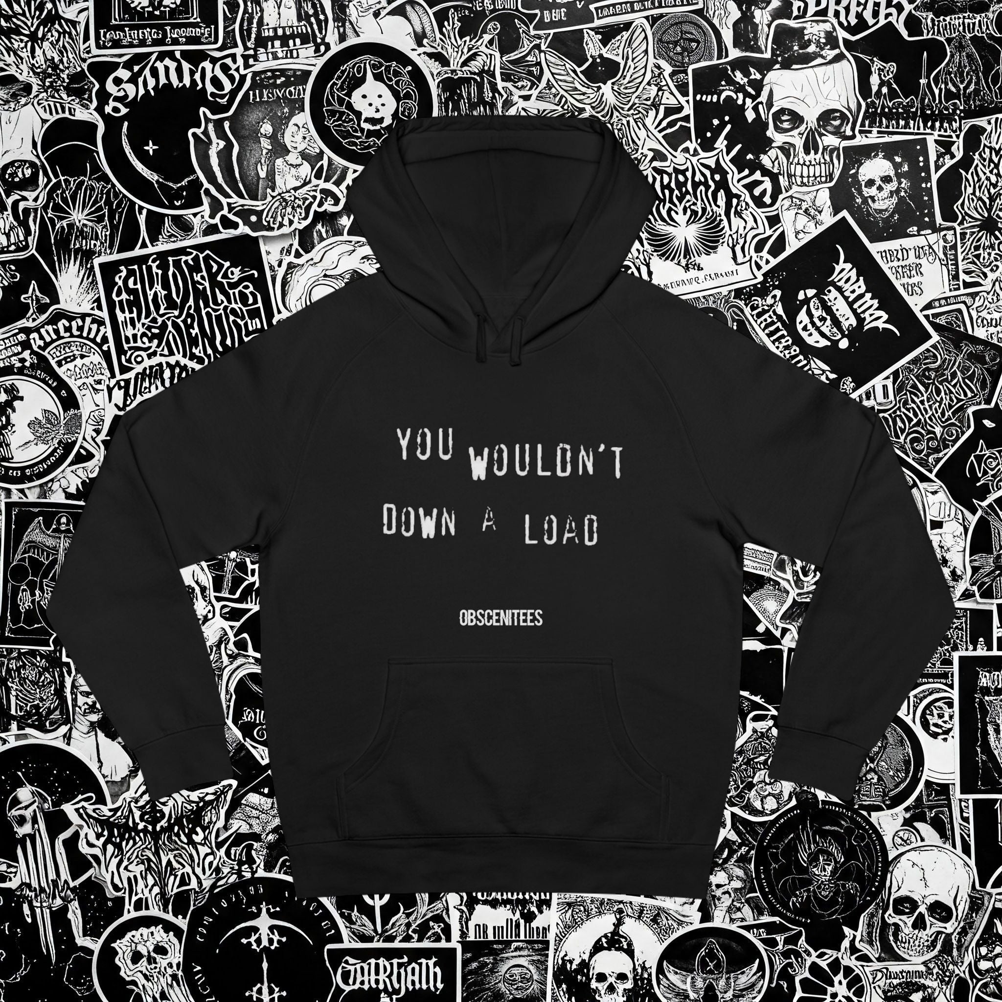 YOU WOULDN'T DOWN A LOAD HOODIE