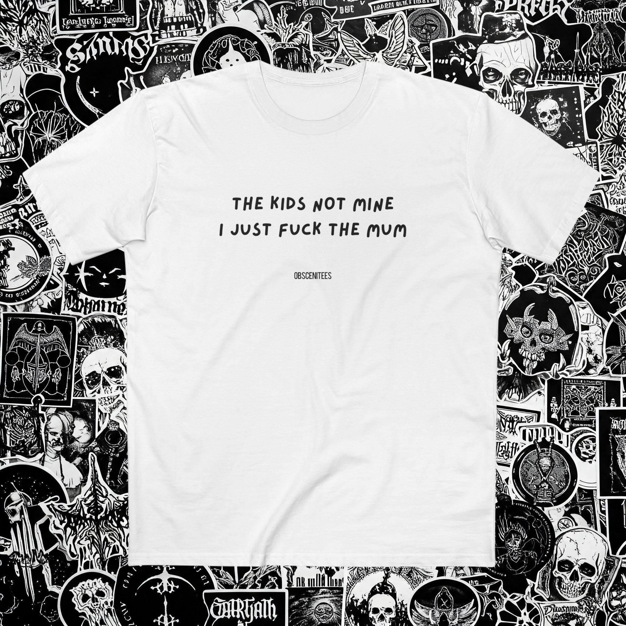 I FUCK THE MUM TEE