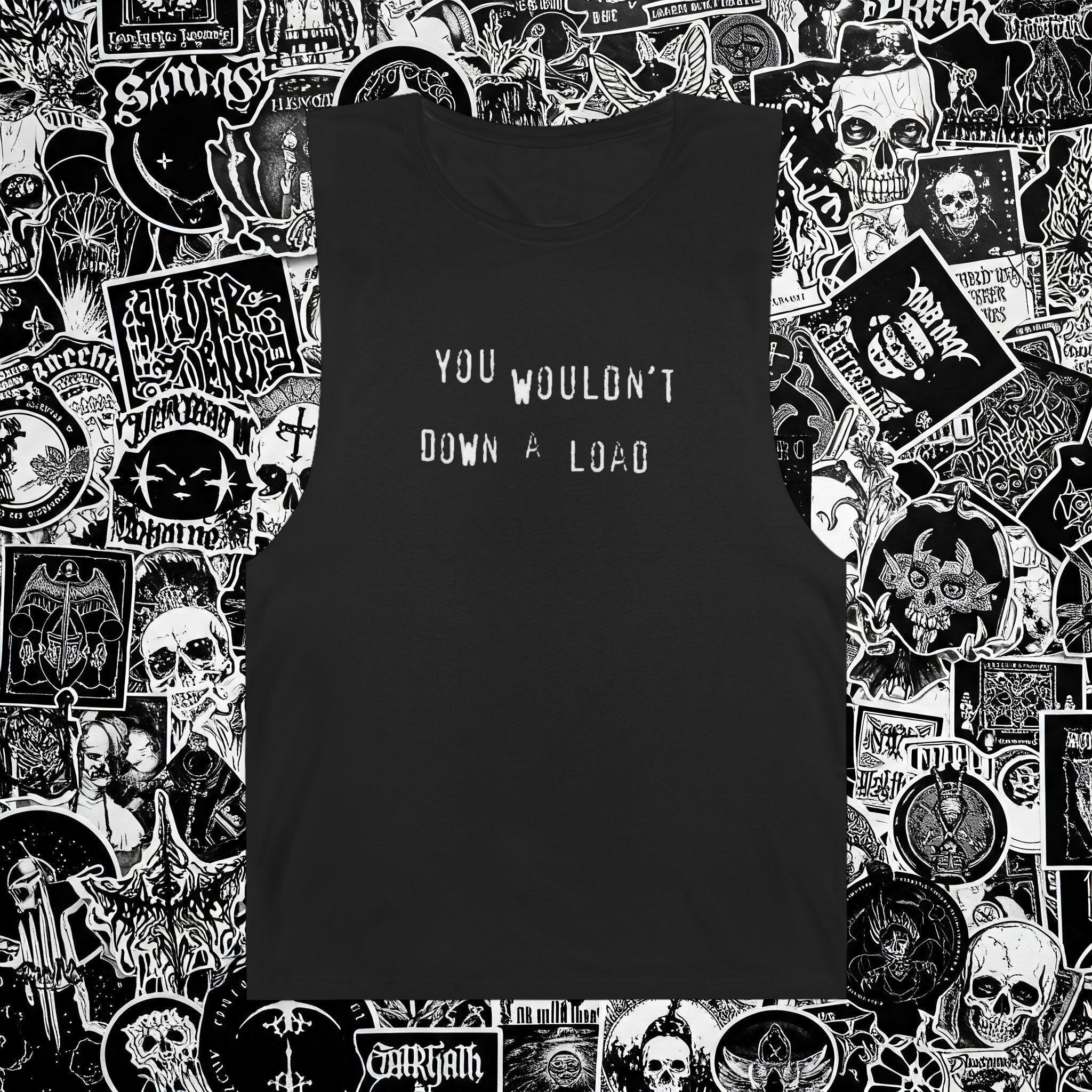 YOU WOULDN'T DOWN A LOAD MUSCLE TEE